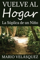 Vuelve al hogar: La súplica de un niño B08R8DKK99 Book Cover