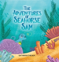 The Adventures of Seahorse Sam 1917613350 Book Cover