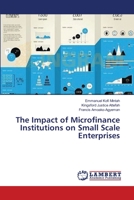 The Impact of Microfinance Institutions on Small Scale Enterprises 3659554499 Book Cover