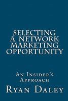 Selecting a Network Marketing Opportunity: An Insider's Approach 1450561160 Book Cover