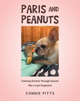 Paris and Peanuts: Teaching Children Through Animals How to get Organized B0C4C675T7 Book Cover