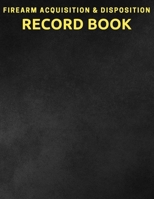Firearm Acquisition and Disposition Record Book: Designed with Wide Entry Boxes for Logging and added Collectors 1698982380 Book Cover