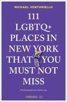 111 LGBTQ+ Places in New York That You Must Not Miss (111 Places) 3740828935 Book Cover