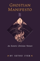 Ghostian Manifesto: An Esoteric Christian Venture B0DTQVYXBY Book Cover