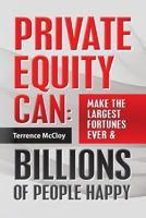 Private Equity Can: Make the Large$t Fortune$ Ever & BILLIONS of PEOPLE HAPPY 1492355917 Book Cover
