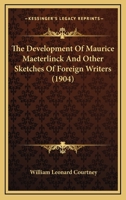 The Development of Maurice Maeterlinck and Other Sketches of Foreign Writers 1166968464 Book Cover