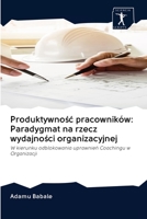 Produktywność pracowników: Paradygmat na rzecz wydajności organizacyjnej: W kierunku odblokowania uprawnień Coachingu w Organizacji 6200943516 Book Cover
