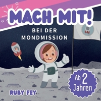 Mach mit! Bei der Mondmission: Mia die Astronautin fliegt zum Mond - Ein Weltall Abenteuer Mitmachbuch für Mädchen und Jungs ab 2 Jahren (German Edition) 3691041337 Book Cover