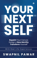 Your Next Self: Repaint Your Canvas. Design a New Identity. Transform Yourself. 163974648X Book Cover