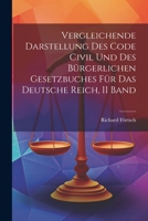 Vergleichende Darstellung Des Code Civil Und Des Bürgerlichen Gesetzbuches Für Das Deutsche Reich, II Band 1021736759 Book Cover