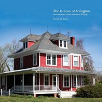 The Houses of Irvington: Architecture of an American Village 1500750255 Book Cover