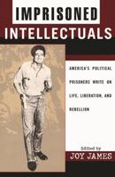 Imprisoned Intellectuals: America's Political Prisoners Write on Life, Liberation, and Rebellion 0742520277 Book Cover