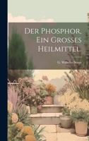 Der Phosphor, Ein Grosses Heilmittel. 102157595X Book Cover