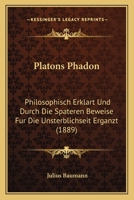 Platons Ph�don: Philosophisch Erkl�rt Und Durch Die Sp�teren Beweise F�r Die Unsterblichkeit Erg�nzt (Classic Reprint) 3743418193 Book Cover