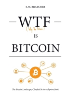 WTF IS BITCOIN: (The Bitcoin Landscape, Clarified In An Adaptive Book) 1304224864 Book Cover