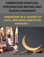 Embracing Spiritual Preparation Before and During Ramadan.: "Embarking on a journey of faith, preparing hearts for Ramadan." . B0CWCV191K Book Cover