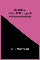The Natural History Of Marsupialia Or Pouched Animals 9354541038 Book Cover