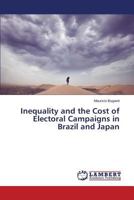 Inequality and the Cost of Electoral Campaigns in Brazil and Japan 3659802190 Book Cover