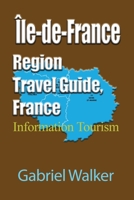 Île-de-France Region Travel Guide, France: Information Tourism B092YV2RDY Book Cover