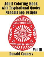 Adult Coloring Book with Inspirational Quotes - Mandala Egg Designs Vol III: Mandalas Pattern Designs for Relaxation, Inner Creativity and Fun 1537502638 Book Cover
