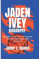 JADEN IVEY BIOGRAPHY: Rising Star of the Court - The Journey of a Shooting Guard to NBA Greatness B0DSG5NDV5 Book Cover