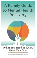 A Family Guide to Mental Health Recovery: What You Need to Know from Day One B088GGDQ6D Book Cover