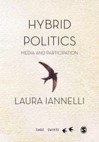 Hybrid Politics: Media and Participation 1473915783 Book Cover