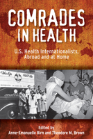 Comrades in Health: U.S. Health Internationalists, Abroad and at Home (Critical Issues in Health and Medicine) 0813561205 Book Cover