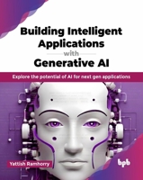 Building Intelligent Applications with Generative AI: Explore the potential of AI for next gen applications (English Edition) 9355519133 Book Cover