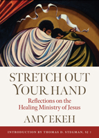 Stretch Out Your Hand: Reflections on the Healing Ministry of Jesus 0814669816 Book Cover