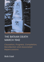 The Bataan Death March 1942: Causation, Progress, Completion, Recollection and Associated Repercussions 1804417610 Book Cover