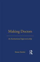 Making Doctors: An Institutional Apprenticeship (Explorations in Anthropology) 1859739555 Book Cover