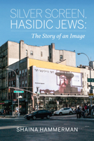 Silver Screen, Hasidic Jews: The Story of an Image 0253031699 Book Cover