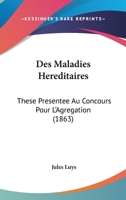 Des Maladies Hereditaires: These Presentee Au Concours Pour L'Agregation (1863) 1168373107 Book Cover