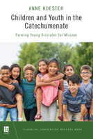 Children and Youth in the Catechumenate: Forming Young Disciples for Mission 0814666221 Book Cover