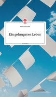 Ein gelungenes Leben. Life is a Story 3990877186 Book Cover