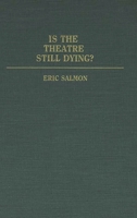 Is the Theatre Still Dying? (Contributions in Drama and Theatre Studies) 0313243255 Book Cover