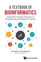 Textbook of Bioinformatics, A: Information-Theoretic Perspectives of Bioengineering and Biological Complexes 9811213844 Book Cover