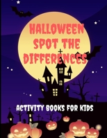 Halloween spot the differences activity books for kids: Halloween Activity book Search and find For Kids Ages 4-12/ Workbook for Games, Puzzles, and Problem-Solving. B08LNFVQQZ Book Cover