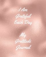 I Am Grateful Each Day: Gratitude Journal Start Your Days With Gratitude 1 Year/ 52 Weeks to Nourish the Spirit of Gratitude, to Flourish and Prosper 1708053050 Book Cover