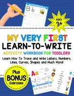 My Very First Learn-To-Write Activity Workbook for Toddlers Activity Workbook for Toddlers: Learn How to Trace and Write Letters, Numbers, Lines, Curves, Shapes and Much More! 1716307570 Book Cover