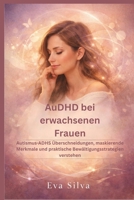 AuDHD bei erwachsenen Frauen: Autismus-ADHS Überschneidungen, maskierende Merkmale und praktische Bewältigungsstrategien verstehen (German Edition) B0GSR79NLC Book Cover