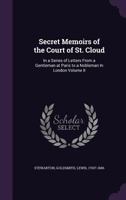 Secret Memoirs of the Court of St. Cloud, in a Series of Letters From a Gentleman at Paris to a Nobleman in London; Volume 2 1014801680 Book Cover