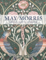 May Morris: Arts & Crafts Designer 0500480818 Book Cover