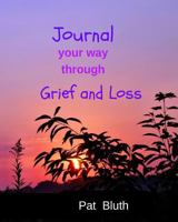 Journal Your Way Through Grief and Loss 1533176086 Book Cover