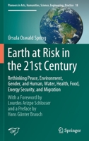 Earth at Risk in the 21st Century: Rethinking Peace, Environment, Gender, and Human, Water, Health, Food, Energy Security, and Migration: With a ... Science, Engineering, Practice, 18) 303038568X Book Cover