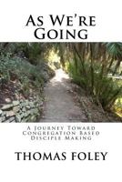 As We're Going: A Journey Toward Congregation Based Disciple Making 0999054201 Book Cover