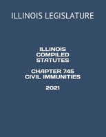 ILLINOIS COMPILED STATUTES CHAPTER 745 CIVIL IMMUNITIES 2021 null Book Cover