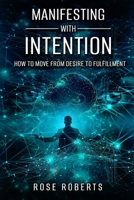 Manifesting With Intention: How to Move From Desire to Fulfillment B0H69WZZGH Book Cover