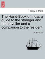 The Hand-Book of India, a guide to the stranger and the traveller and a companion to the resident. SECOND EDITION. 1241342164 Book Cover